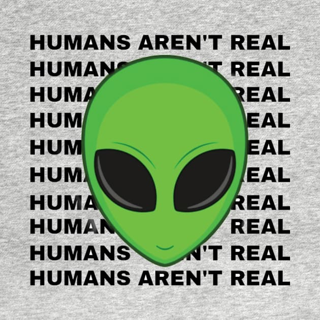 Humans Aren't Real' Alien T-Shirt Prints - Make a Statement in Style! by Cool Art Clothing